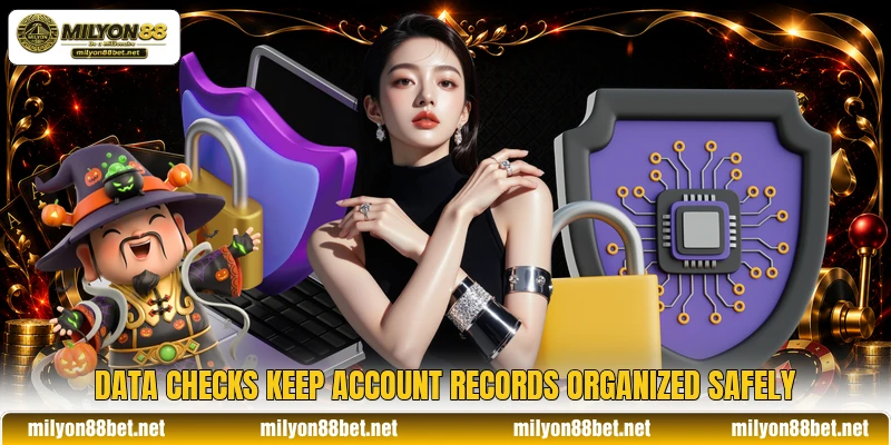 Data checks keep account records organized safely