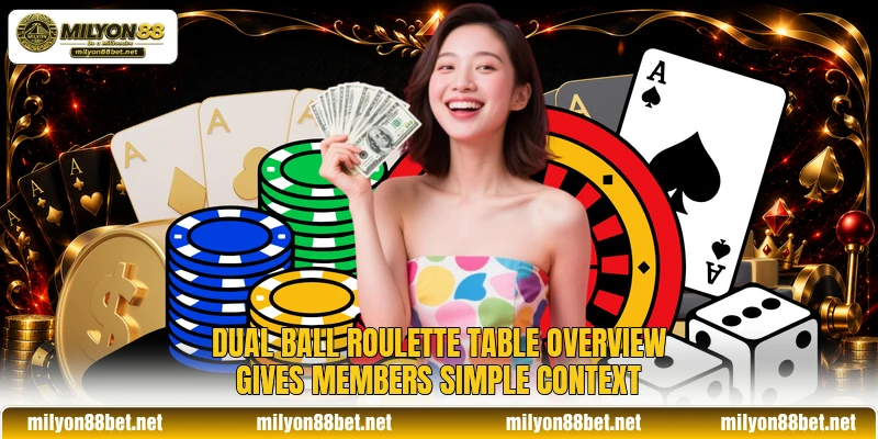 Dual Ball Roulette table overview gives members simple context Dual Ball Roulette table overview gives members simple context