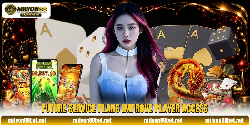 Future service plans improve player access