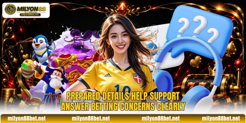 Prepared details help support answer betting concerns clearly