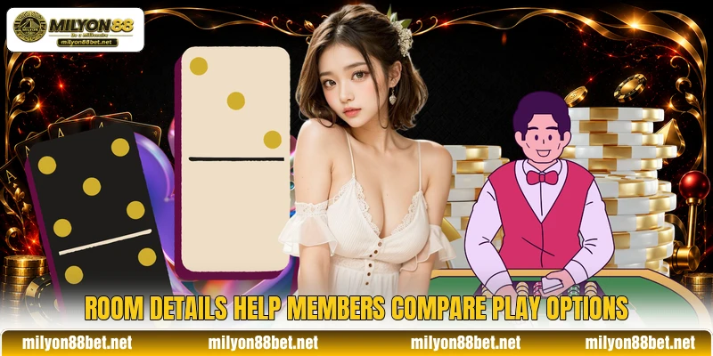 Room details help members compare play options Room details help members compare play options