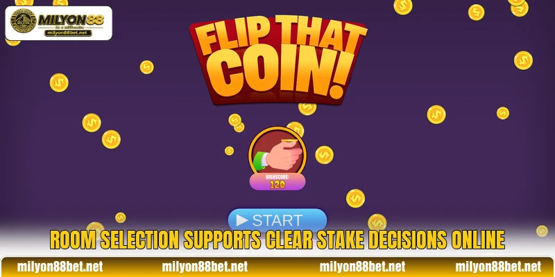 Room selection supports clear stake decisions online Room selection supports clear stake decisions online
