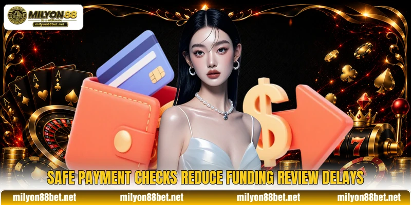 Safe payment checks reduce funding review delays