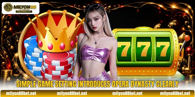 Simple game setting introduces Opera Dynasty clearly Simple game setting introduces Opera Dynasty clearly